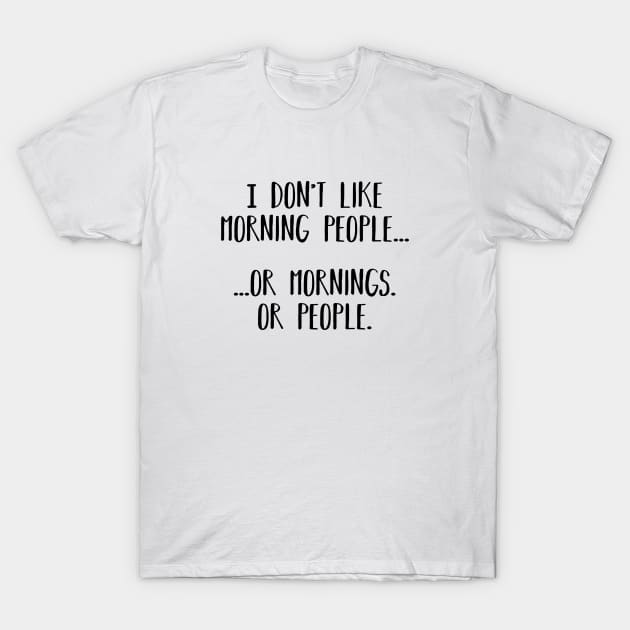 I don't like morning people, or mornings. Introvert. Perfect present for mom mother dad father friend him or her T-Shirt by SerenityByAlex